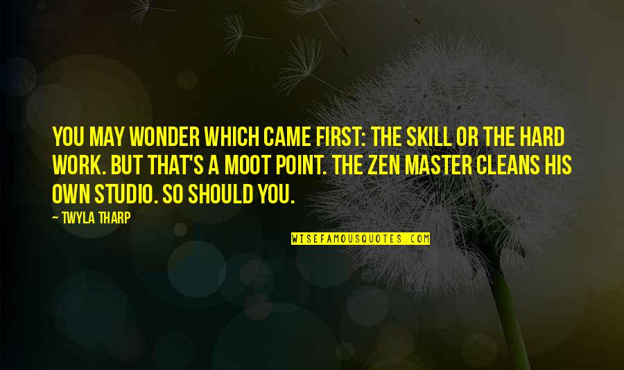 Work Studio Quotes By Twyla Tharp: You may wonder which came first: the skill Work Studio Quotes By Twyla Tharp: You may wonder which came first: the skill