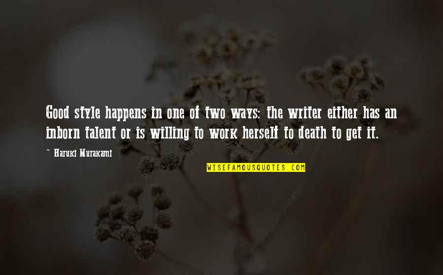 Work Style Quotes By Haruki Murakami: Good style happens in one of two ways: