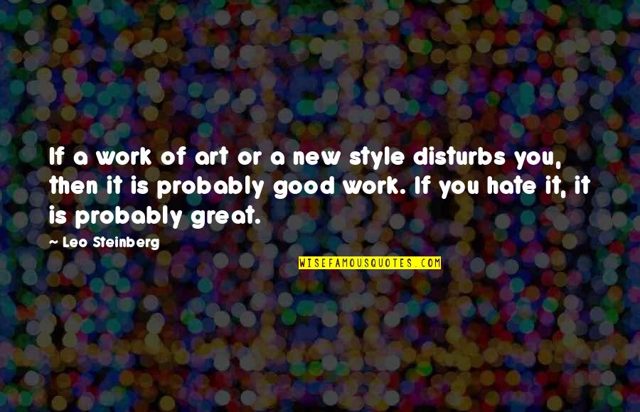 Work Style Quotes By Leo Steinberg: If a work of art or a new