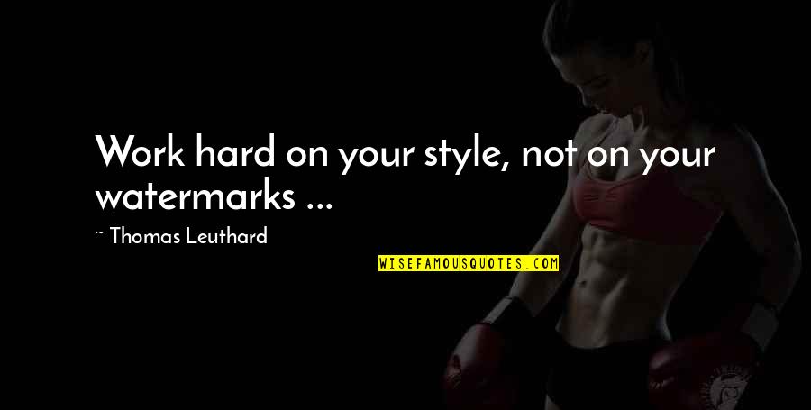 Work Style Quotes By Thomas Leuthard: Work hard on your style, not on your
