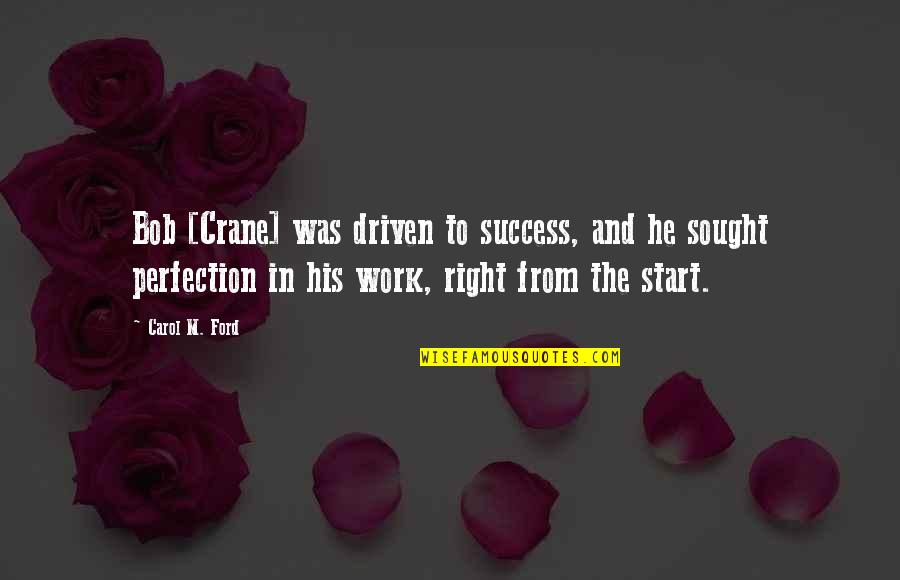 Work Success Quotes By Carol M. Ford: Bob [Crane] was driven to success, and he
