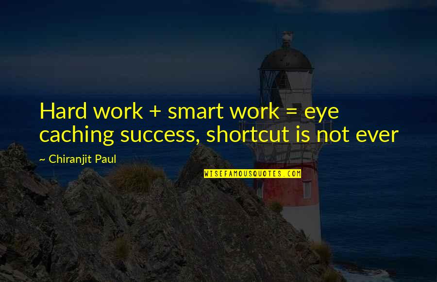 Work Success Quotes By Chiranjit Paul: Hard work + smart work = eye caching