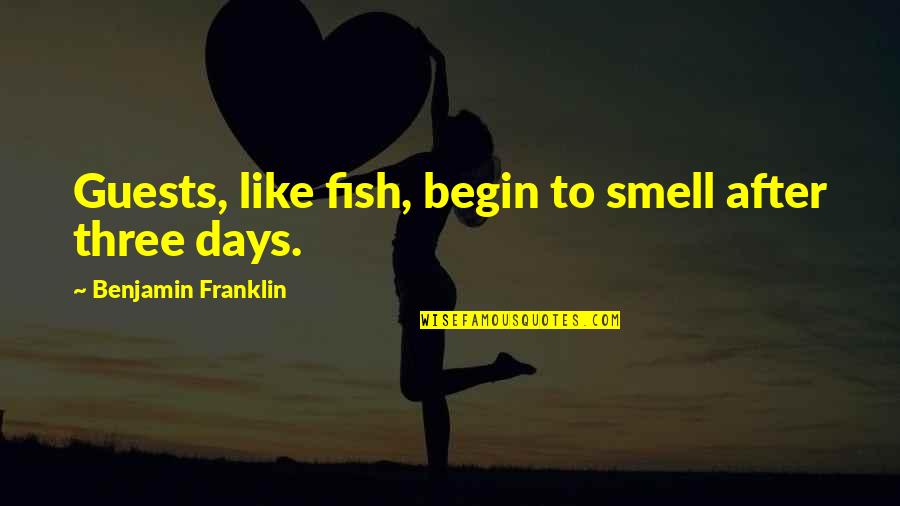 Work Suspension Quotes By Benjamin Franklin: Guests, like fish, begin to smell after three