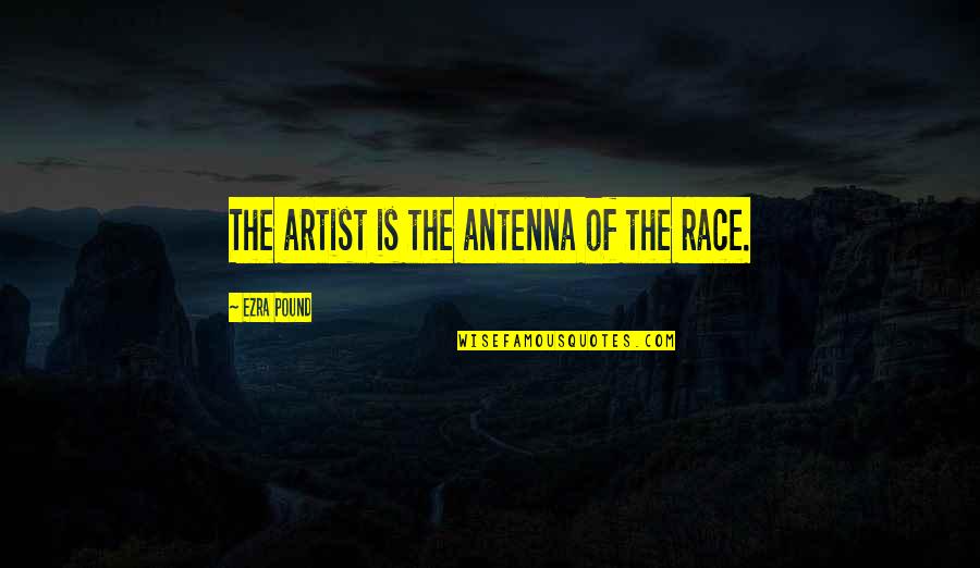 Work Suspension Quotes By Ezra Pound: The artist is the antenna of the race.