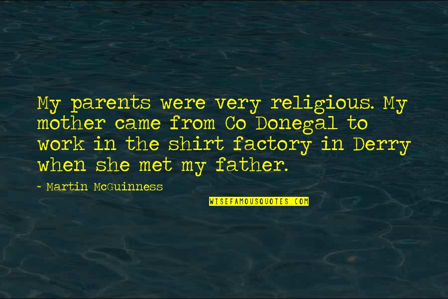 Work T Shirt Quotes By Martin McGuinness: My parents were very religious. My mother came