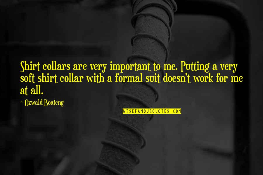 Work T Shirt Quotes By Ozwald Boateng: Shirt collars are very important to me. Putting