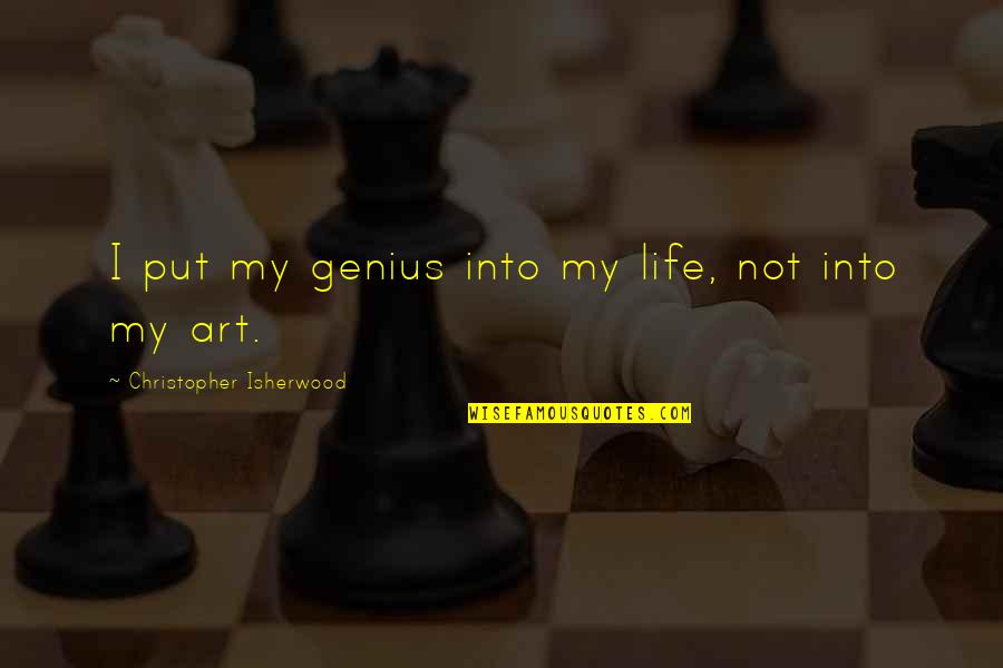 Work Team Quote Quotes By Christopher Isherwood: I put my genius into my life, not