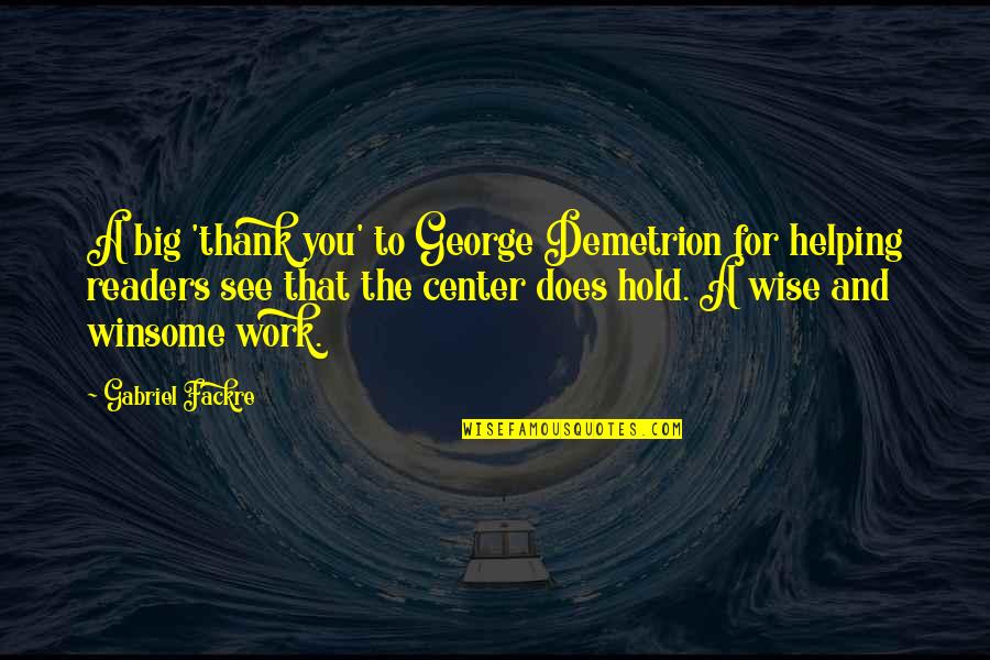 Work Thank You Quotes By Gabriel Fackre: A big 'thank you' to George Demetrion for