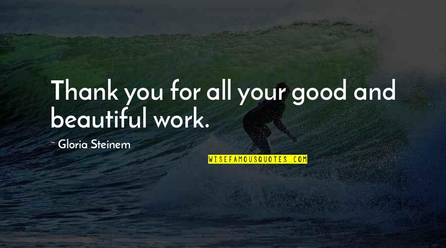 Work Thank You Quotes By Gloria Steinem: Thank you for all your good and beautiful