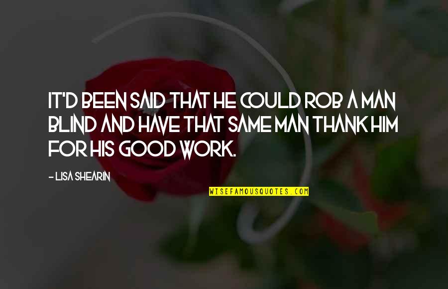 Work Thank You Quotes By Lisa Shearin: It'd been said that he could rob a