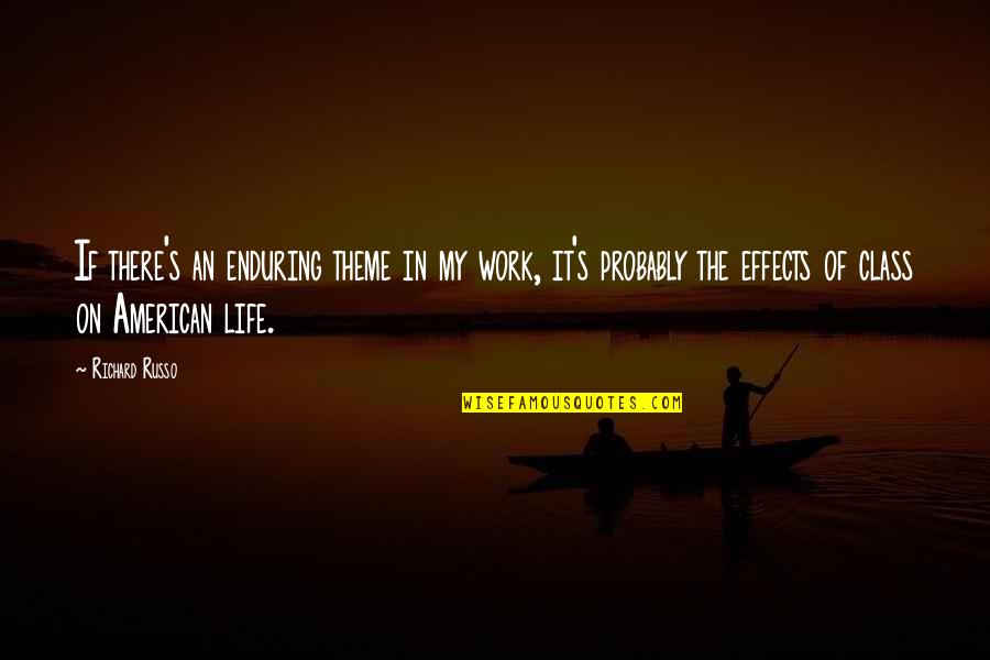 Work Theme Quotes By Richard Russo: If there's an enduring theme in my work, Work Theme Quotes By Richard Russo: If there's an enduring theme in my work,
