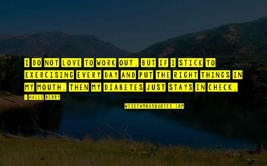 Work Things Out Love Quotes By Halle Berry: I do not love to work out, but