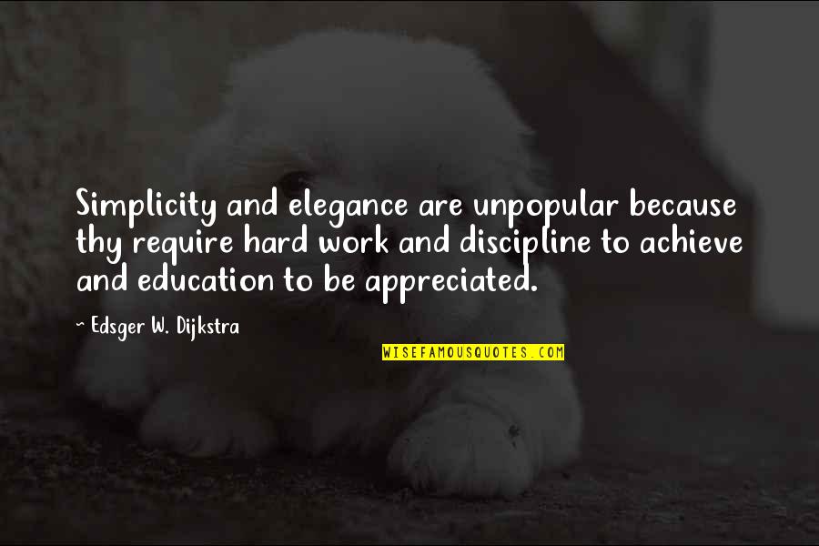 Work To Achieve Quotes By Edsger W. Dijkstra: Simplicity and elegance are unpopular because thy require