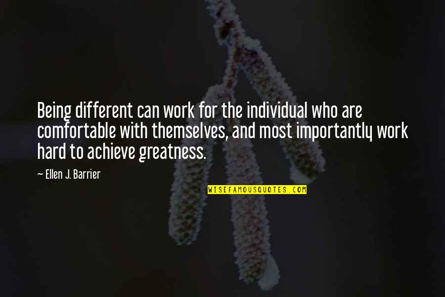 Work To Achieve Quotes By Ellen J. Barrier: Being different can work for the individual who