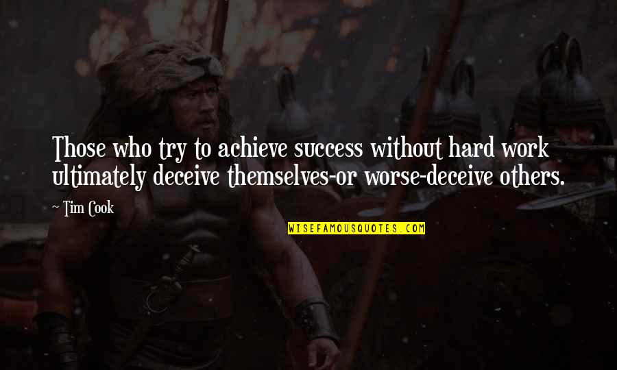 Work To Achieve Quotes By Tim Cook: Those who try to achieve success without hard