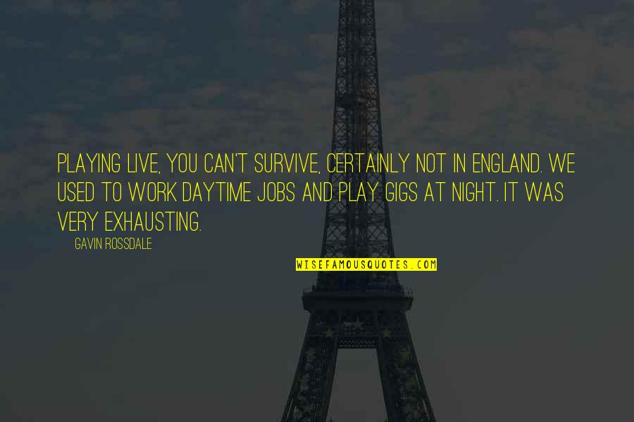 Work To Live Not Live To Work Quotes By Gavin Rossdale: Playing live, you can't survive, certainly not in