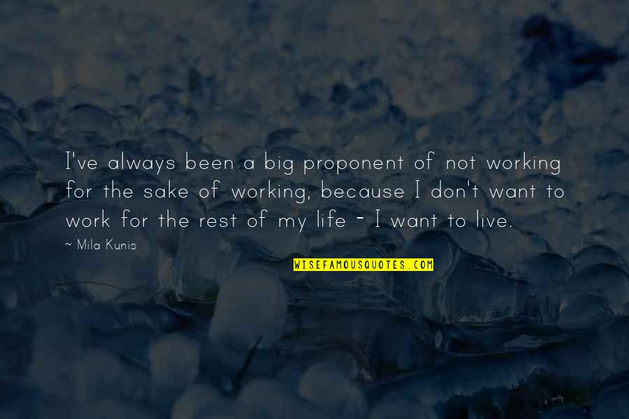 Work To Live Not Live To Work Quotes By Mila Kunis: I've always been a big proponent of not