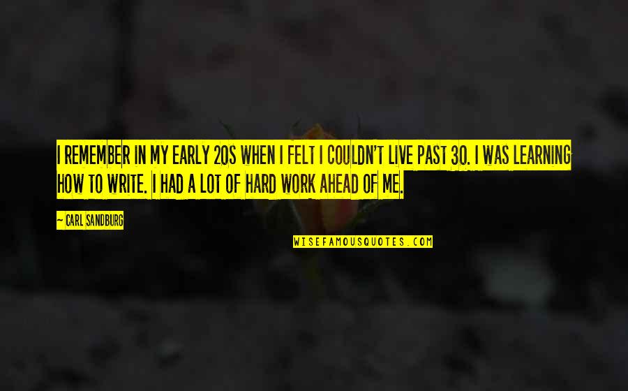 Work To Live Quotes By Carl Sandburg: I remember in my early 20s when I