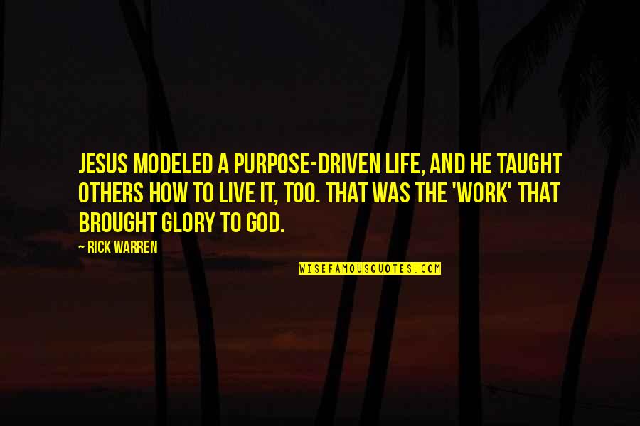 Work To Live Quotes By Rick Warren: Jesus modeled a purpose-driven life, and he taught