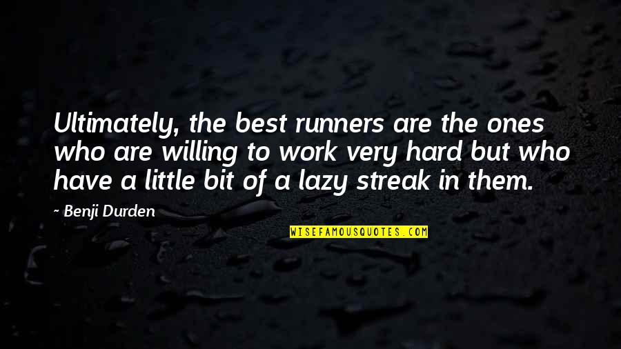 Work To Quotes By Benji Durden: Ultimately, the best runners are the ones who