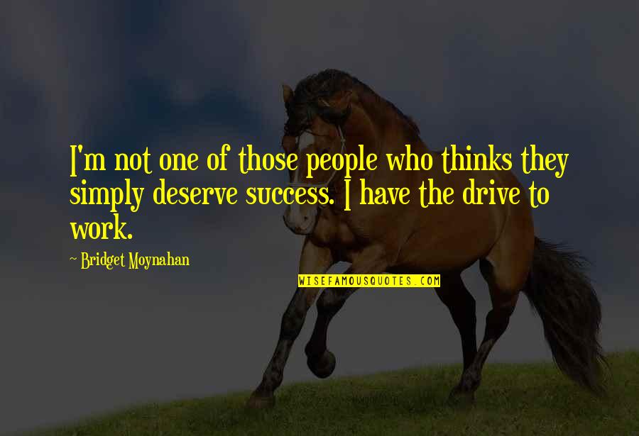 Work To Success Quotes By Bridget Moynahan: I'm not one of those people who thinks Work To Success Quotes By Bridget Moynahan: I'm not one of those people who thinks