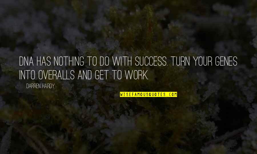 Work To Success Quotes By Darren Hardy: DNA has nothing to do with success. Turn