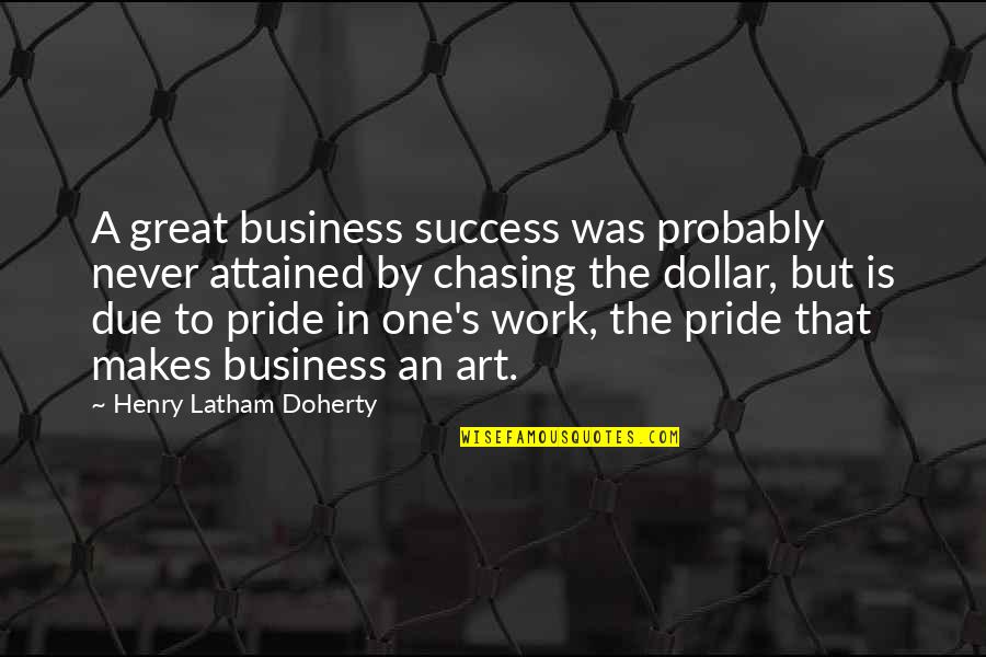 Work To Success Quotes By Henry Latham Doherty: A great business success was probably never attained Work To Success Quotes By Henry Latham Doherty: A great business success was probably never attained
