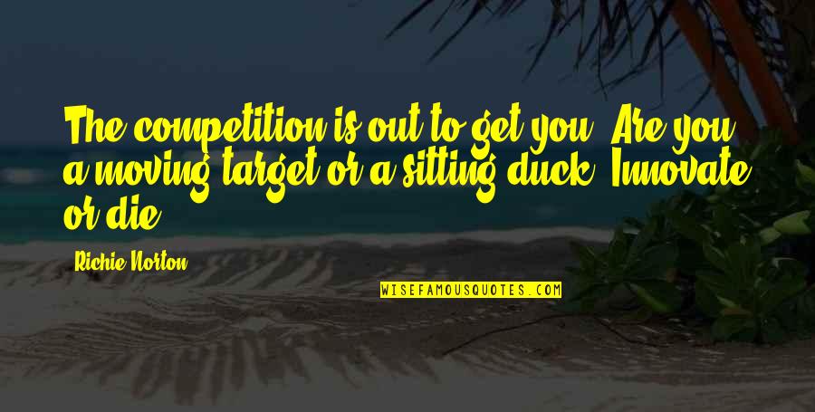 Work To Success Quotes By Richie Norton: The competition is out to get you. Are Work To Success Quotes By Richie Norton: The competition is out to get you. Are