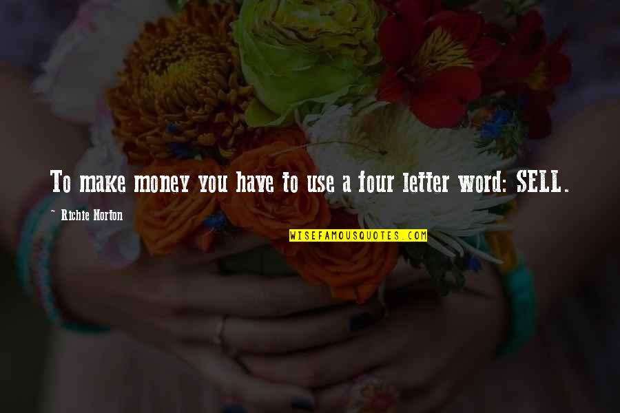 Work To Success Quotes By Richie Norton: To make money you have to use a Work To Success Quotes By Richie Norton: To make money you have to use a
