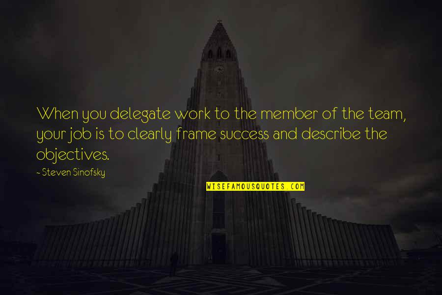 Work To Success Quotes By Steven Sinofsky: When you delegate work to the member of Work To Success Quotes By Steven Sinofsky: When you delegate work to the member of