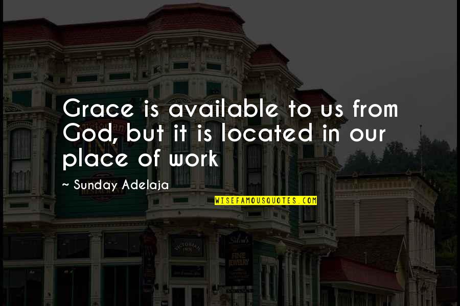 Work To Success Quotes By Sunday Adelaja: Grace is available to us from God, but