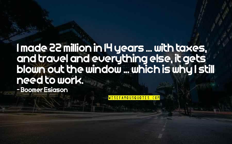 Work To Travel Quotes By Boomer Esiason: I made 22 million in 14 years ...