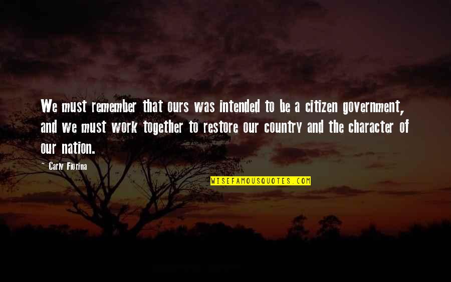 Work Together Quotes By Carly Fiorina: We must remember that ours was intended to Work Together Quotes By Carly Fiorina: We must remember that ours was intended to