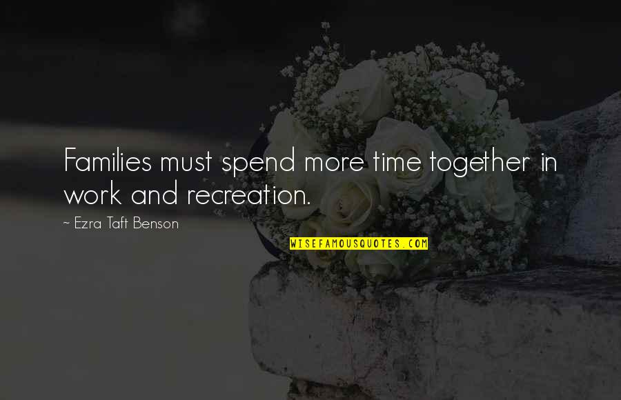 Work Together Quotes By Ezra Taft Benson: Families must spend more time together in work Work Together Quotes By Ezra Taft Benson: Families must spend more time together in work