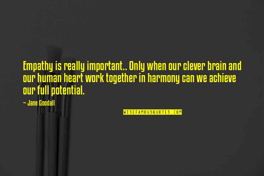 Work Together Quotes By Jane Goodall: Empathy is really important.. Only when our clever