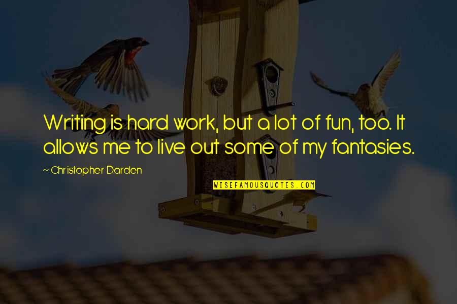 Work Too Hard Quotes By Christopher Darden: Writing is hard work, but a lot of