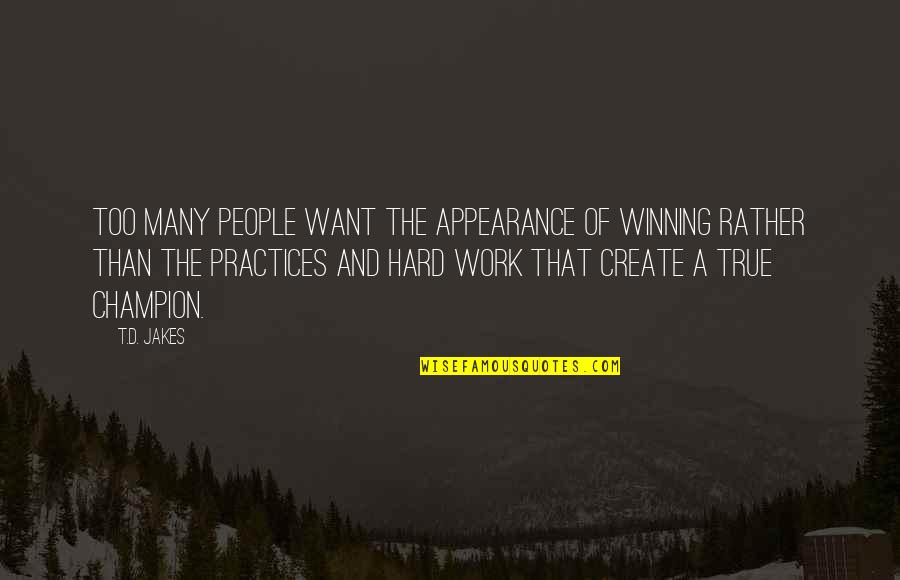 Work Too Hard Quotes By T.D. Jakes: Too many people want the appearance of winning