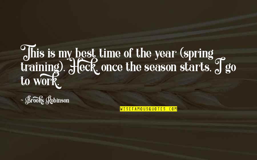 Work Training Quotes By Brooks Robinson: This is my best time of the year
