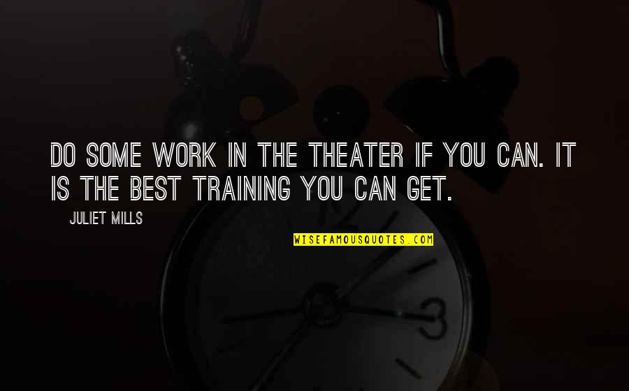Work Training Quotes By Juliet Mills: Do some work in the theater if you