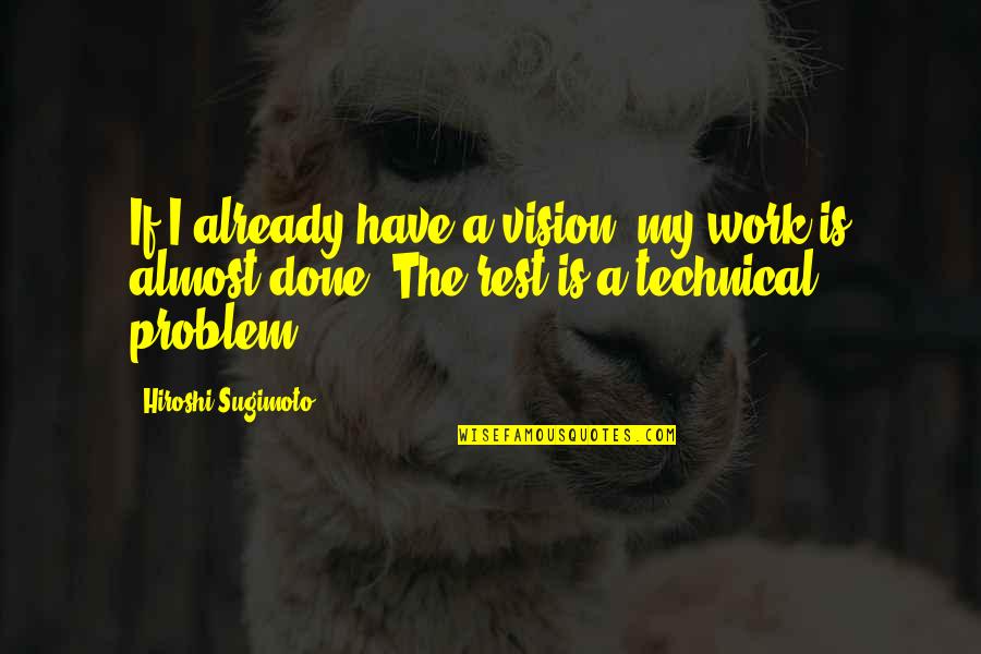 Work Vision Quotes By Hiroshi Sugimoto: If I already have a vision, my work