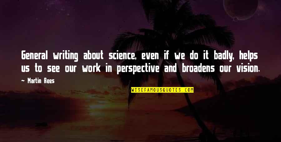 Work Vision Quotes By Martin Rees: General writing about science, even if we do