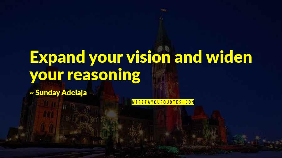 Work Vision Quotes By Sunday Adelaja: Expand your vision and widen your reasoning