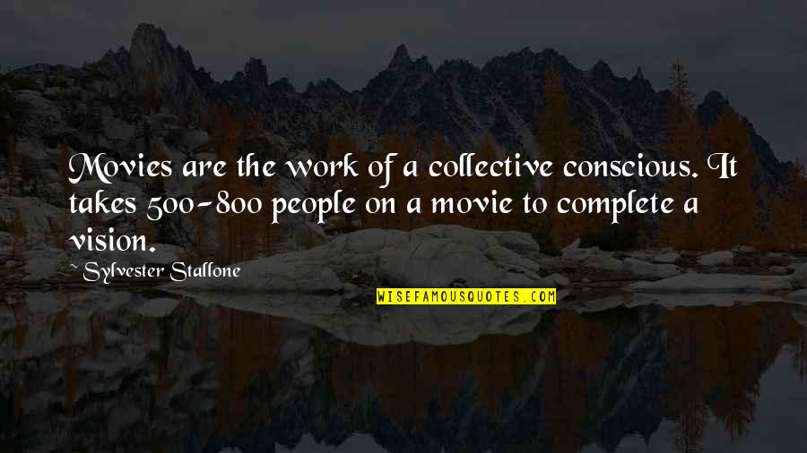 Work Vision Quotes By Sylvester Stallone: Movies are the work of a collective conscious.