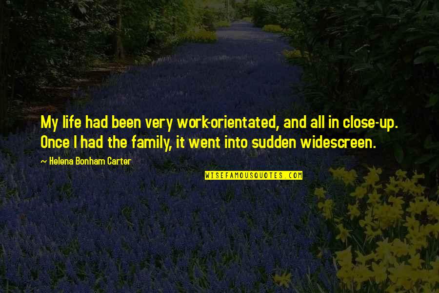 Work Vs Family Quotes By Helena Bonham Carter: My life had been very work-orientated, and all Work Vs Family Quotes By Helena Bonham Carter: My life had been very work-orientated, and all