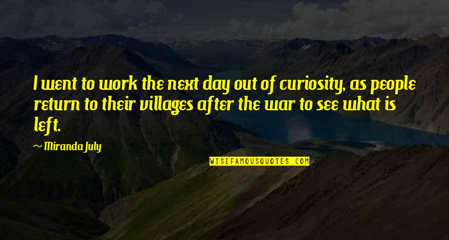 Work War Quotes By Miranda July: I went to work the next day out