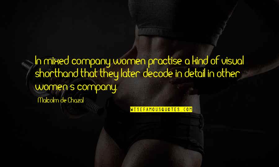 Work Week Inspirational Quotes By Malcolm De Chazal: In mixed company women practise a kind of