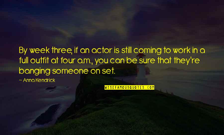 Work Week Quotes By Anna Kendrick: By week three, if an actor is still Work Week Quotes By Anna Kendrick: By week three, if an actor is still