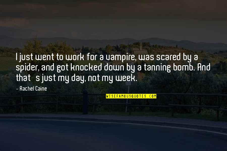 Work Week Quotes By Rachel Caine: I just went to work for a vampire, Work Week Quotes By Rachel Caine: I just went to work for a vampire,