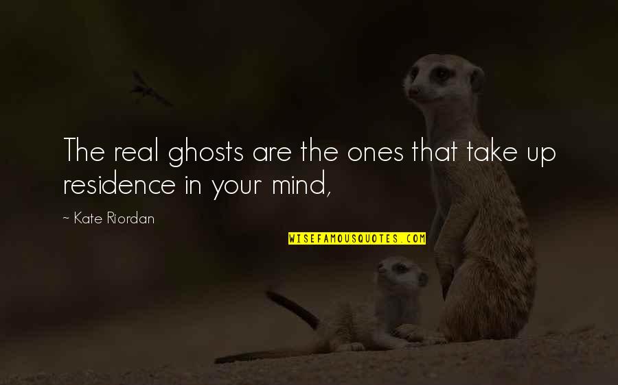 Work Week Quotes Quotes By Kate Riordan: The real ghosts are the ones that take