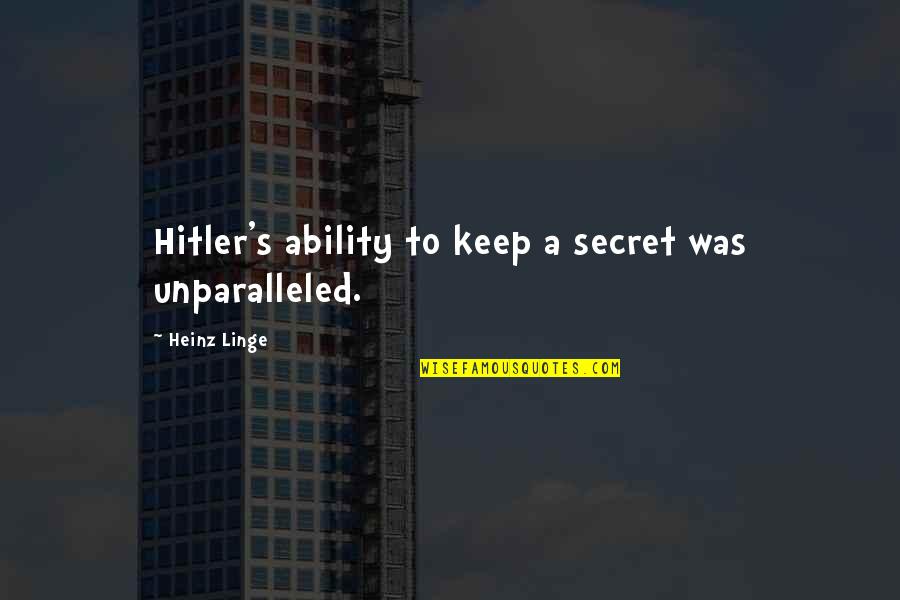 Work Wellbeing Quotes By Heinz Linge: Hitler's ability to keep a secret was unparalleled.